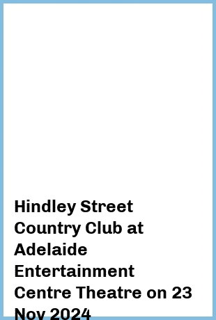 Hindley Street Country Club at Adelaide Entertainment Centre Theatre in Hindmarsh