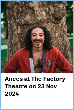 Anees at The Factory Theatre in Marrickville