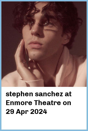 stephen sanchez at Enmore Theatre in Newtown