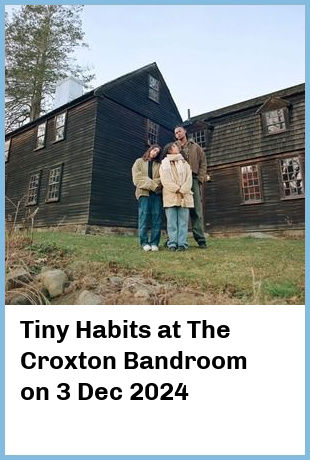 Tiny Habits at The Croxton Bandroom in Thornbury