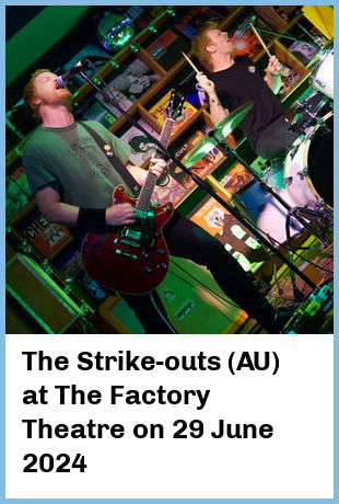 The Strike-outs (AU) at The Factory Theatre in Marrickville