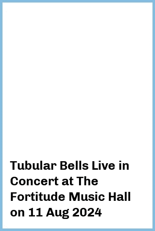 Tubular Bells Live in Concert at The Fortitude Music Hall in Brisbane