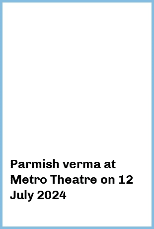 Parmish verma at Metro Theatre in Sydney