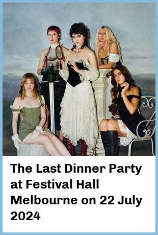 The Last Dinner Party at Festival Hall Melbourne in West Melbourne