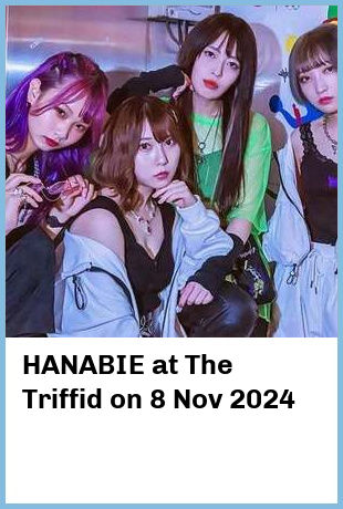 HANABIE at The Triffid in Newstead