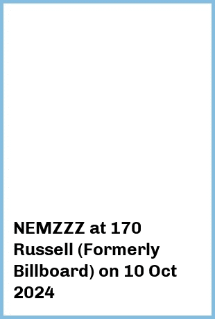 NEMZZZ at 170 Russell (Formerly Billboard) in Melbourne