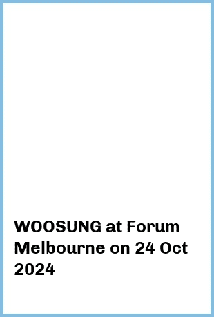 WOOSUNG at Forum Melbourne in Melbourne