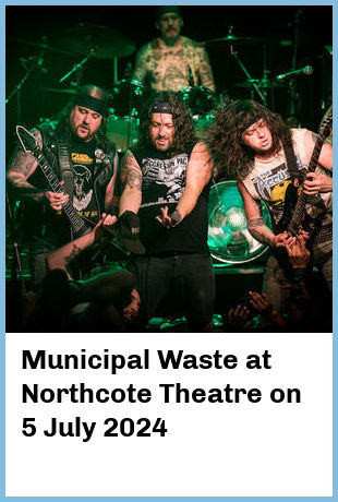 Municipal Waste at Northcote Theatre in Northcote