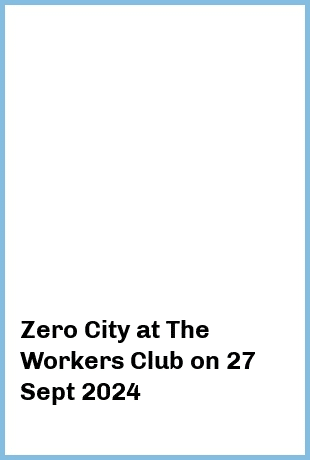 Zero City at The Workers Club in Fitzroy