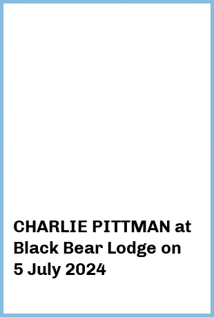 CHARLIE PITTMAN at Black Bear Lodge in Fortitude Valley