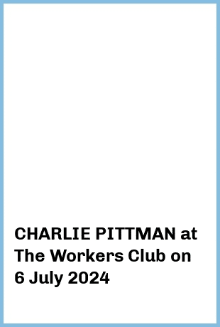 CHARLIE PITTMAN at The Workers Club in Fitzroy