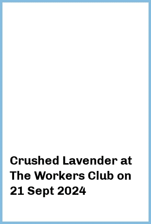 Crushed Lavender at The Workers Club in Fitzroy