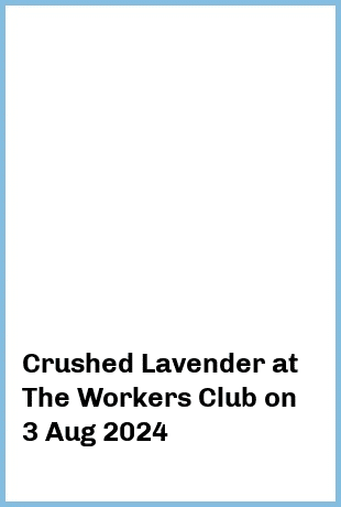 Crushed Lavender at The Workers Club in Fitzroy