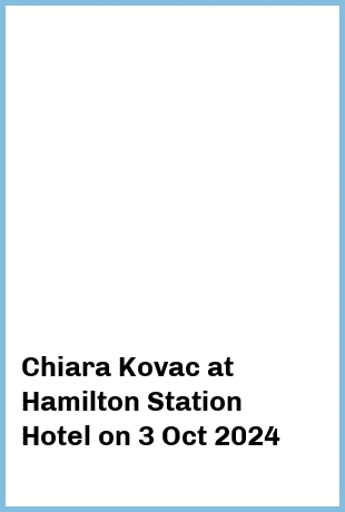 Chiara Kovac at Hamilton Station Hotel in Newcastle