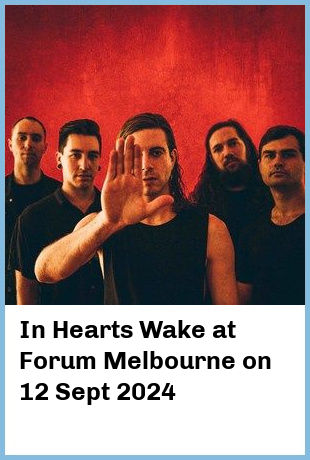 In Hearts Wake at Forum Melbourne in Melbourne