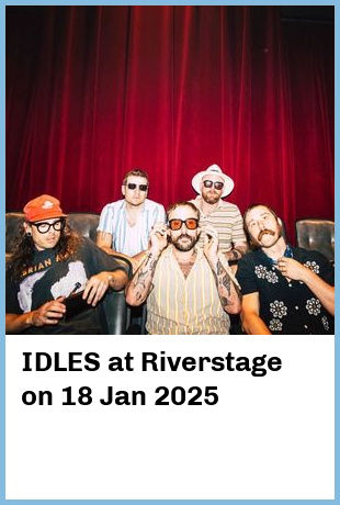 IDLES at Riverstage in Brisbane