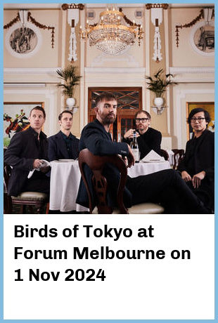 Birds of Tokyo at Forum Melbourne in Melbourne