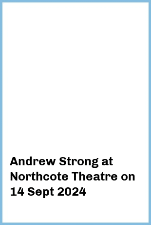 Andrew Strong at Northcote Theatre in Northcote