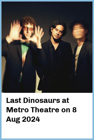 Last Dinosaurs at Metro Theatre in Sydney