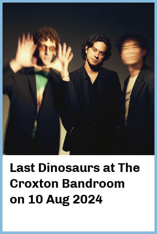 Last Dinosaurs at The Croxton Bandroom in Thornbury