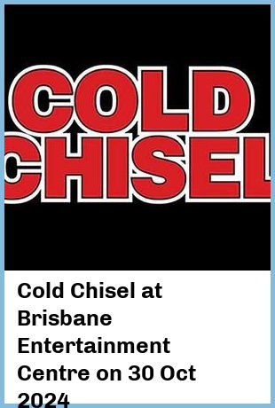 Cold Chisel at Brisbane Entertainment Centre in Brisbane