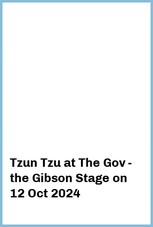 Tzun Tzu at The Gov - the Gibson Stage in Hindmarsh