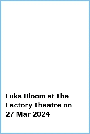 Luka Bloom at The Factory Theatre in Marrickville