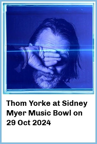 Thom Yorke at Sidney Myer Music Bowl in Melbourne