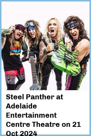 Steel Panther at Adelaide Entertainment Centre Theatre in Hindmarsh