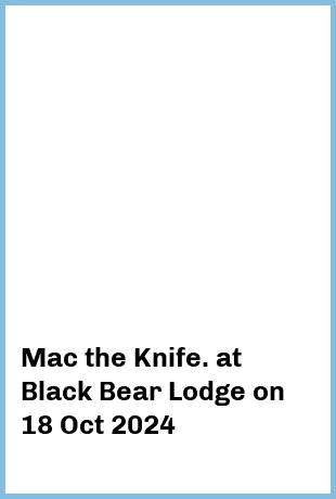 Mac the Knife. at Black Bear Lodge in Fortitude Valley