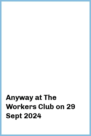 Anyway at The Workers Club in Fitzroy