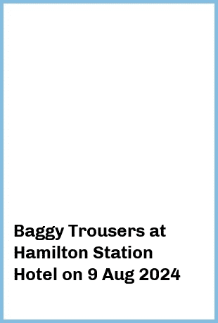 Baggy Trousers at Hamilton Station Hotel in Newcastle