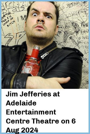 Jim Jefferies at Adelaide Entertainment Centre Theatre in Hindmarsh