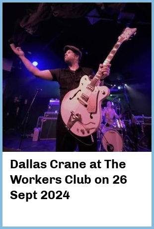 Dallas Crane at The Workers Club in Fitzroy