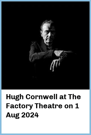 Hugh Cornwell at The Factory Theatre in Marrickville