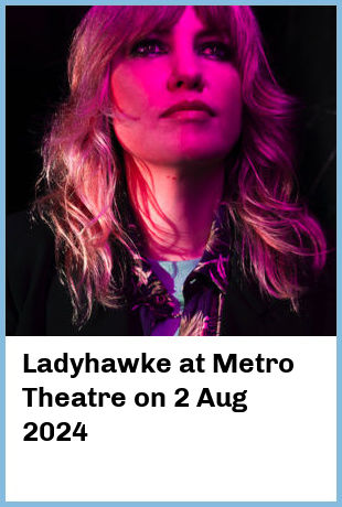 Ladyhawke at Metro Theatre in Sydney