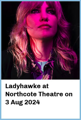 Ladyhawke at Northcote Theatre in Northcote