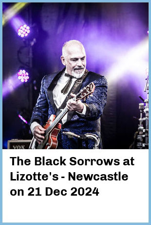 The Black Sorrows at Lizotte's - Newcastle in Lambton