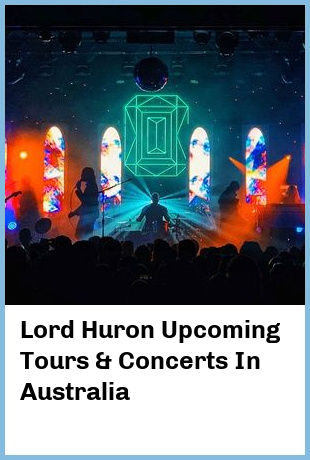 Lord Huron Upcoming Tours & Concerts In Australia