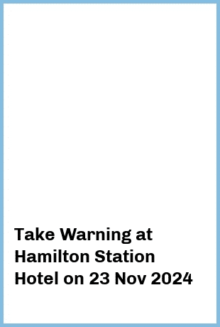 Take Warning at Hamilton Station Hotel in Newcastle