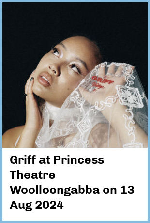 Griff at Princess Theatre, Woolloongabba in Brisbane