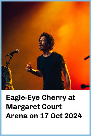 Eagle-Eye Cherry at Margaret Court Arena in Melbourne