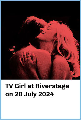 TV Girl at Riverstage in Brisbane