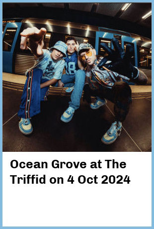 Ocean Grove at The Triffid in Newstead