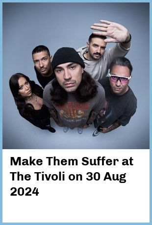 Make Them Suffer at The Tivoli in Fortitude Valley