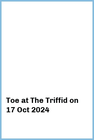 Toe at The Triffid in Newstead