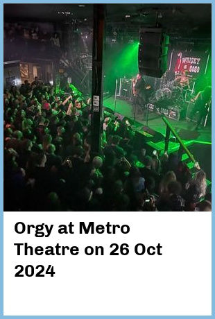 Orgy at Metro Theatre in Sydney