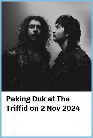 Peking Duk at The Triffid in Newstead