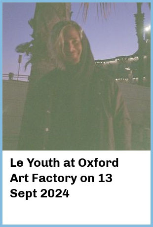 Le Youth at Oxford Art Factory in Sydney