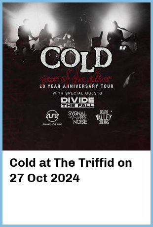 Cold at The Triffid in Newstead